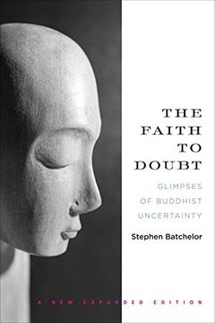 portada The Faith to Doubt: Glimpses of Buddhist Uncertainty