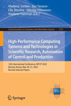 portada High-Performance Computing Systems and Technologies in Scientific Research, Automation of Control and Production: 12th International Conference, Hpcst (en Inglés)