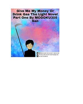 portada Give me my Money or Drink gas the Light Novel Part one 