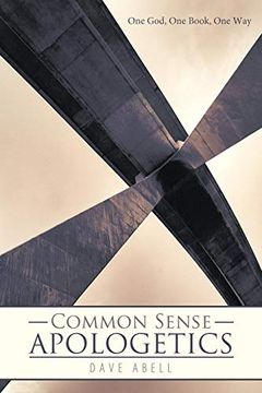 portada Common Sense Apologetics: One God, one Book, one way (in English)