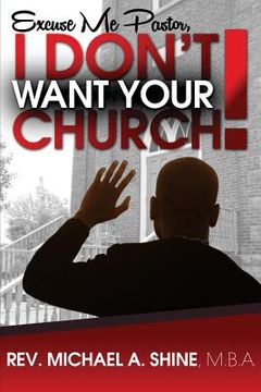 portada Excuse Me Pastor, I Don't Want Your Church! (en Inglés)