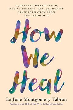 portada How we Heal: A Journey Toward Truth, Racial Healing, and Community Transformation From the Inside out (en Inglés)