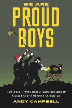 portada We are Proud Boys: How a Right-Wing Street Gang Ushered in a new era of American Extremism 