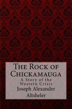 portada The Rock of Chickamauga A Story of the Western Crisis Joseph Alexander Altsheler (in English)