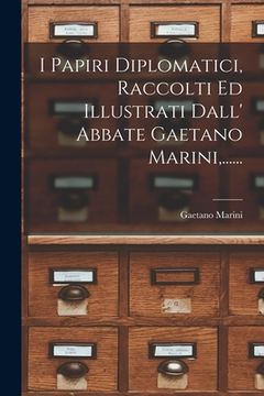 portada I Papiri Diplomatici, Raccolti Ed Illustrati Dall' Abbate Gaetano Marini, ...... (in Italian)