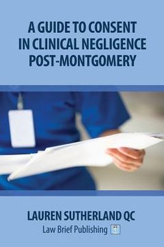 portada A Guide to Consent in Clinical Negligence Post-Montgomery (en Inglés)