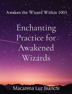 portada Enchanting Practice for Awakened Wizards: Awaken the Wizard Within 1003 (en Inglés)