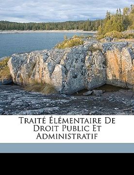 portada Traité Élémentaire De Droit Public Et Administratif (en Francés)