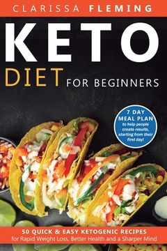 portada Keto Diet For Beginners: 50 Quick & Easy Ketogenic Recipes for Rapid Weight Loss, Better Health and a Sharper Mind (7 Day Meal Plan to help peo (en Inglés)