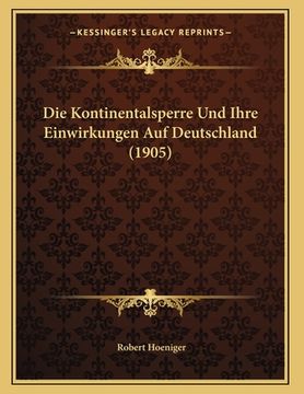 portada Die Kontinentalsperre Und Ihre Einwirkungen Auf Deutschland (1905) (en Alemán)