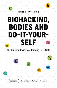 portada Biohacking, Bodies and Do-It-Yourself: The Cultural Politics of Hacking Life Itself: 36 (American Culture Studies) (en Inglés)