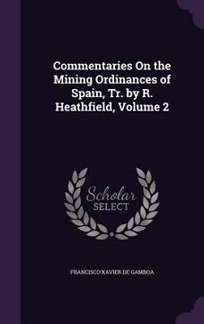 portada Commentaries On the Mining Ordinances of Spain, Tr. by R. Heathfield, Volume 2