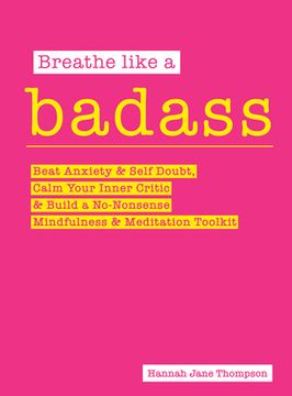 portada Breathe Like a Badass: Beat Anxiety, Self-Doubt and Imposter Syndrome and Build Your No-Nonsense Mindfulness and Meditation Toolkit (en Inglés)