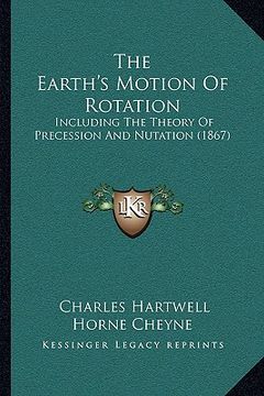 portada the earth's motion of rotation: including the theory of precession and nutation (1867) (in English)