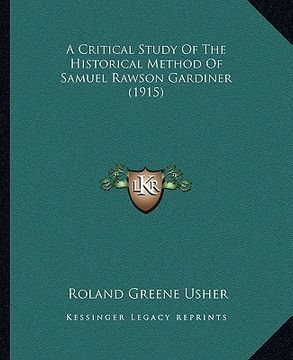 portada a critical study of the historical method of samuel rawson gardiner (1915) (en Inglés)