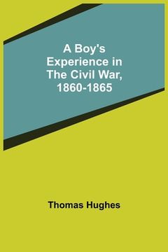 portada A Boy's Experience in the Civil War, 1860-1865 (en Inglés)