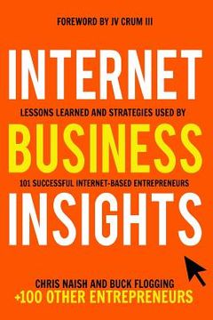 portada Internet Business Insights: Lessons Learned and Strategies Used by 101 Successful Internet-Based Entrepreneurs (en Inglés)