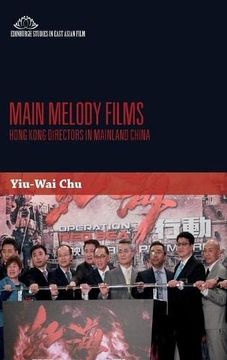 portada Main Melody Films: Hong Kong Film Directors in China (Edinburgh Studies in East Asian Film) (in English)