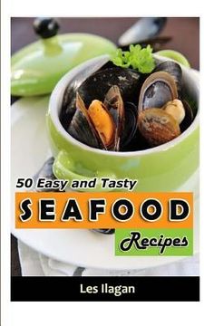 portada Seafood: 50 Easy and Tasty Seafood Recipes for Your Everyday Meals (in English)