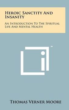 portada heroic sanctity and insanity: an introduction to the spiritual life and mental health (en Inglés)