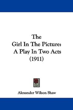 portada the girl in the picture: a play in two acts (1911) (en Inglés)