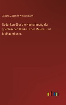 portada Gedanken über die Nachahmung der griechischen Werke in der Malerei und Bildhauerkunst. (in German)