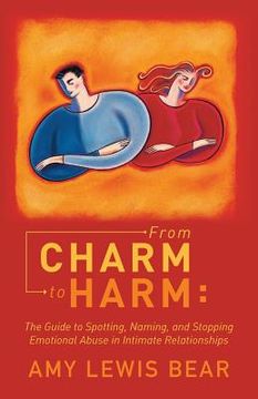 portada From Charm to Harm: The Guide to Spotting, Naming, and Stopping Emotional Abuse in Intimate Relationships (in English)