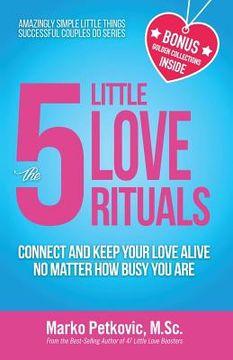 portada The 5 Little Love Rituals: Connect and Keep Your Love Alive No Matter How Busy You Are (en Inglés)