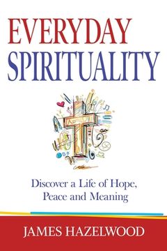 portada Everyday Spirituality: Discover a Life of Hope, Peace and Meaning (en Inglés)