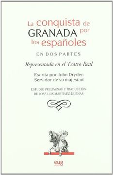 portada La Conquista de Granada por los Españoles (en dos Partes Represen Tada en el Teatro Real) (Estudio Preliminar y Traduccion de Jose Luis Martinez-Dueñas)