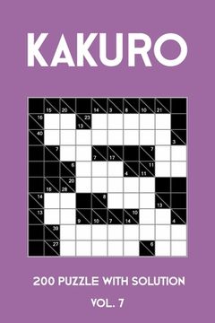 portada Kakuro 200 Puzzle With Solution Vol. 7: Cross Sums Puzzle Book, hard,10x10, 2 puzzles per page (en Inglés)