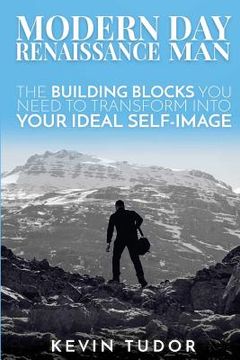 portada Modern Day Renaissance Man: The building blocks you need to transform into your ideal self-image. (en Inglés)
