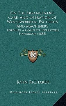 portada on the arrangement, care, and operation of woodworking factories and machinery: forming a complete operator's handbook (1885) (en Inglés)