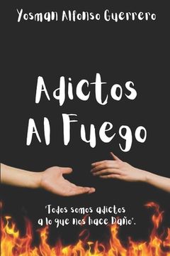 portada Adictos al Fuego: Romance Juvenil, Novela Adolescente, Amor juvenil, Adolescencia. Adultos.