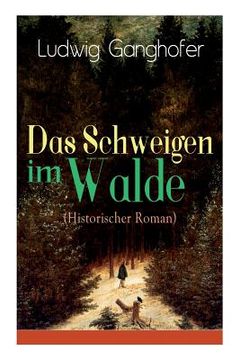 portada Das Schweigen im Walde (Historischer Roman): Ein Heimatroman des Autors von Das Gotteslehen, Lebenslauf eines Optimisten und Der Ochsenkrieg (in German)