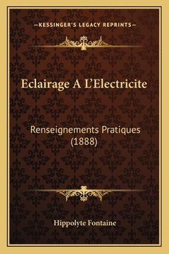 portada Eclairage A L'Electricite: Renseignements Pratiques (1888) (en Francés)