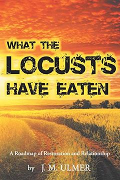 portada What the Locusts Have Eaten: A Roadmap of Restoration and Relationship (en Inglés)