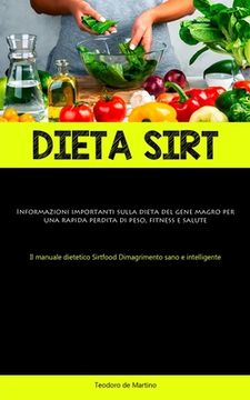 portada Dieta Sirt: Informazioni importanti sulla dieta del gene magro per una rapida perdita di peso, fitness e salute (Il manuale dietet
