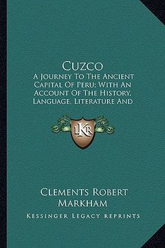 portada cuzco: a journey to the ancient capital of peru; with an account of the history, language, literature and antiquities of the