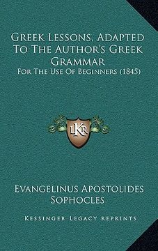 portada greek lessons, adapted to the author's greek grammar: for the use of beginners (1845) (in English)