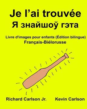 portada Je l'ai trouvée: Livre d'images pour enfants Français-Biélorusse (Édition bilingue) (en Francés)