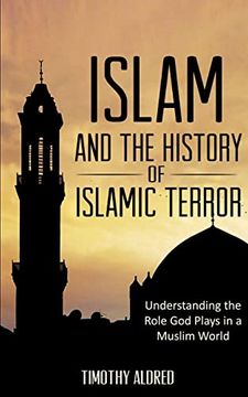 portada Islam: Islam and the History of Islamic Terror: Understanding the Role god Plays in a Muslim World (Islam: Islamic History, Muslim) (en Inglés)
