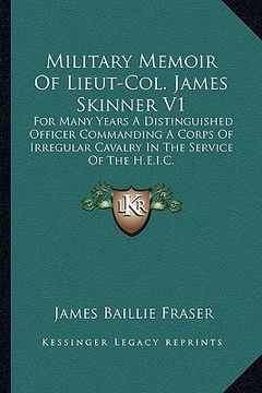 portada military memoir of lieut-col. james skinner v1: for many years a distinguished officer commanding a corps of irregular cavalry in the service of the h (in English)
