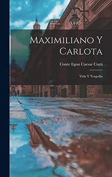 portada Maximiliano y Carlota: Vida y Tragedia (in Spanish)