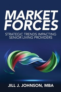 portada Market Forces: Strategic Trends Impacting Senior Living Providers (en Inglés)