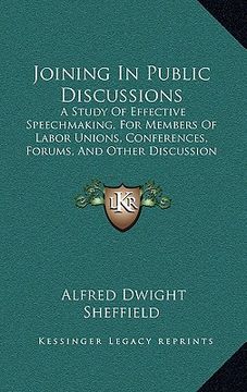 portada joining in public discussions: a study of effective speechmaking, for members of labor unions, conferences, forums, and other discussion groups (1922 (en Inglés)