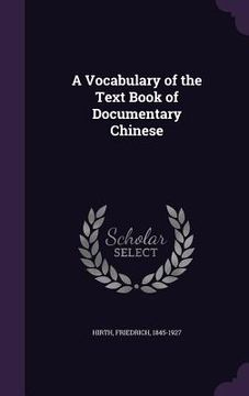 portada A Vocabulary of the Text Book of Documentary Chinese (en Inglés)