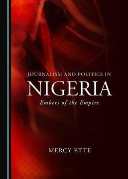portada Journalism and Politics in Nigeria: Embers of the Empire (en Inglés)