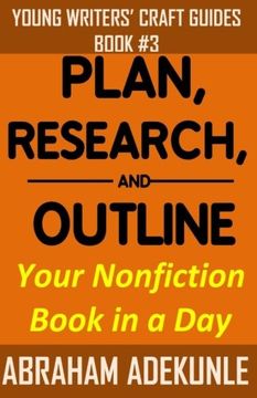 portada Plan, Research, and Outline Your Nonfiction Book in a Day: Writers’ Guide to Planning a Book, Researching Without Fuss, and Outlining a Nonfiction ... (Young Writers' Craft Guides) (Volume 3)