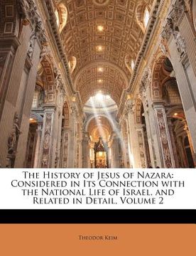 portada the history of jesus of nazara: considered in its connection with the national life of israel, and related in detail, volume 2 (in English)
